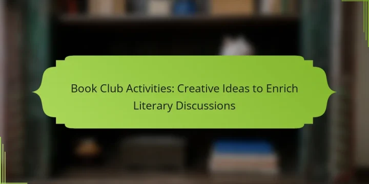 Book Club Activities: Creative Ideas to Enrich Literary Discussions