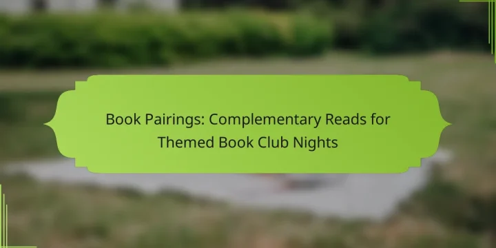 Book Pairings: Complementary Reads for Themed Book Club Nights