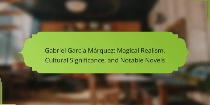 Gabriel García Márquez: Magical Realism, Cultural Significance, and Notable Novels