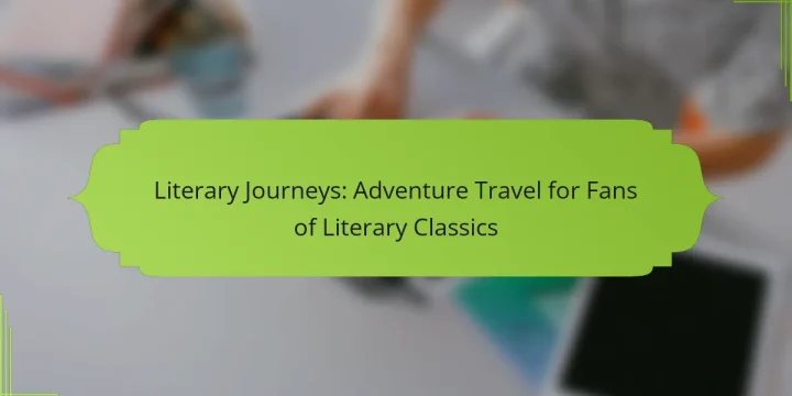 Literary Journeys: Adventure Travel for Fans of Literary Classics