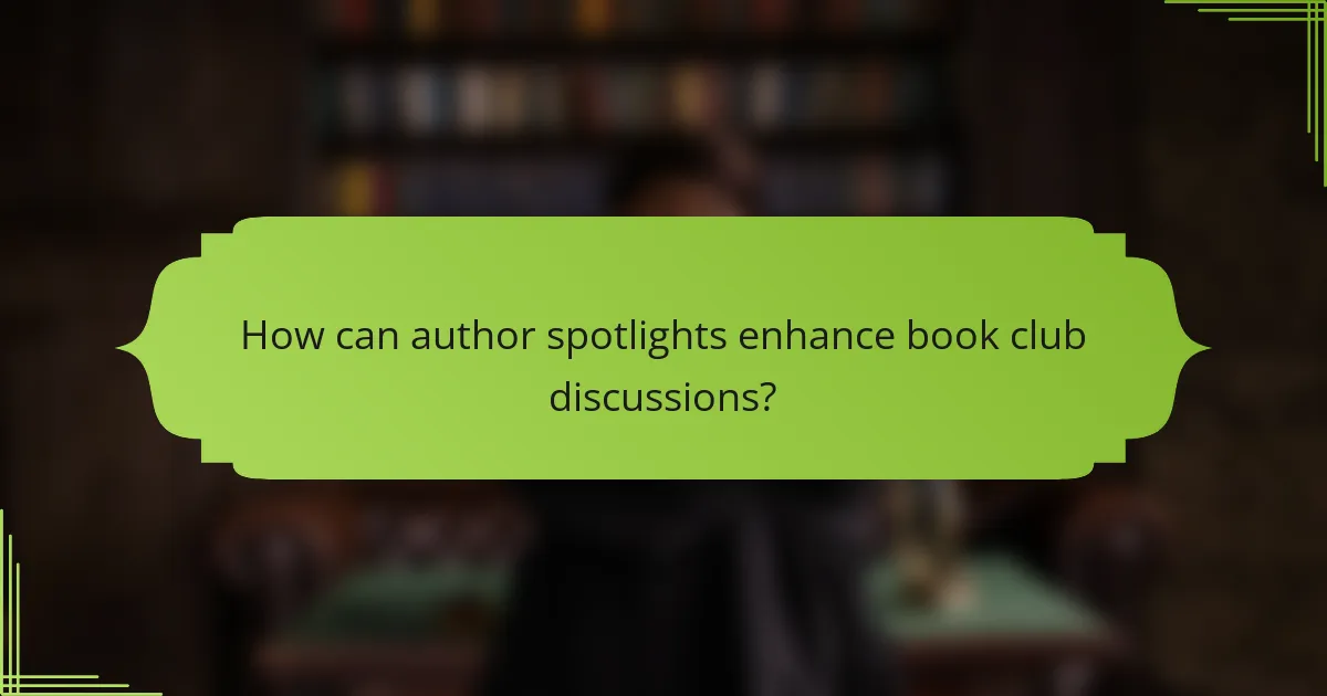 How can author spotlights enhance book club discussions?
