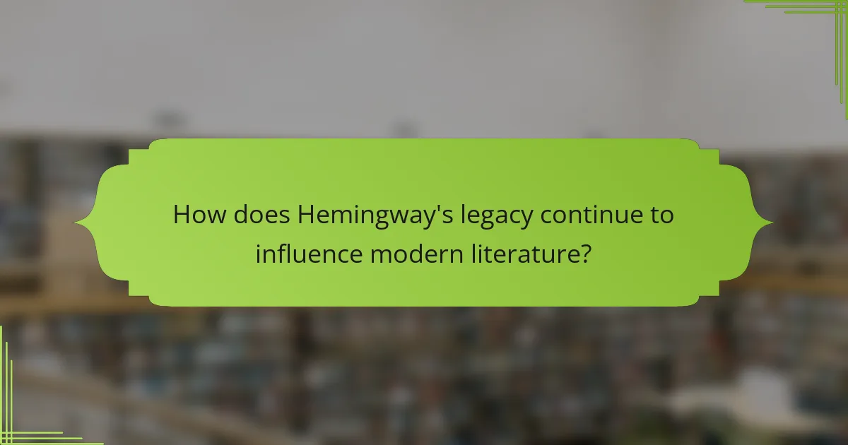 How does Hemingway's legacy continue to influence modern literature?
