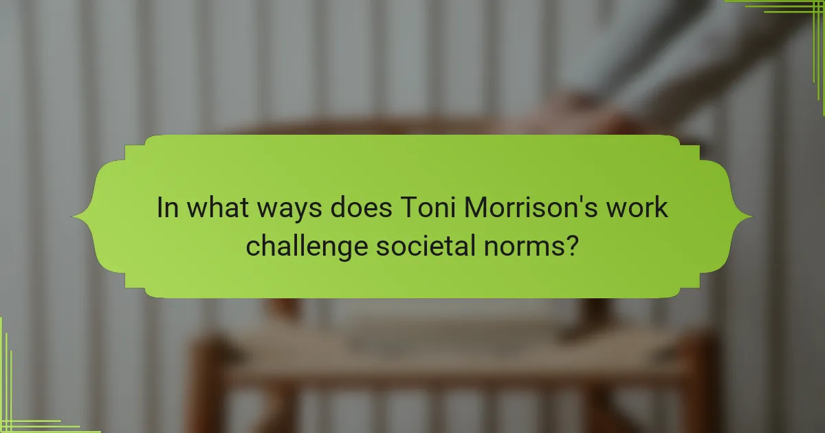 In what ways does Toni Morrison's work challenge societal norms?