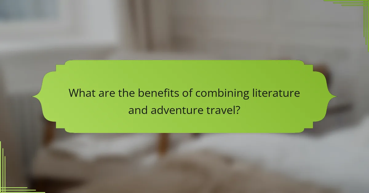 What are the benefits of combining literature and adventure travel?