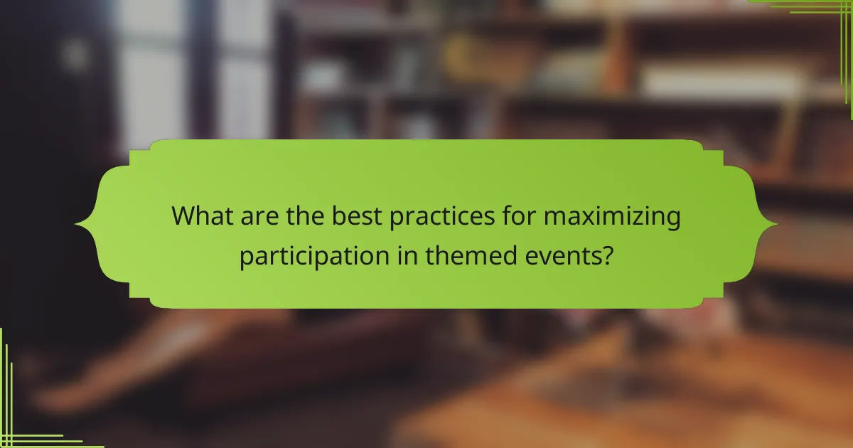 What are the best practices for maximizing participation in themed events?