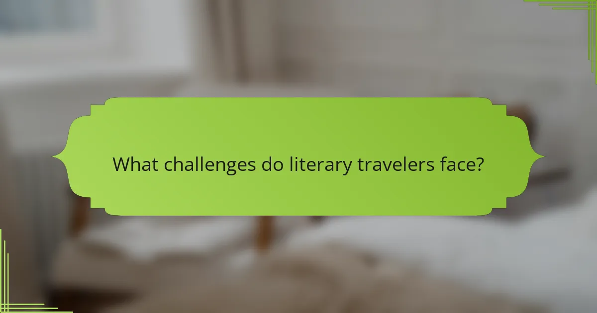 What challenges do literary travelers face?