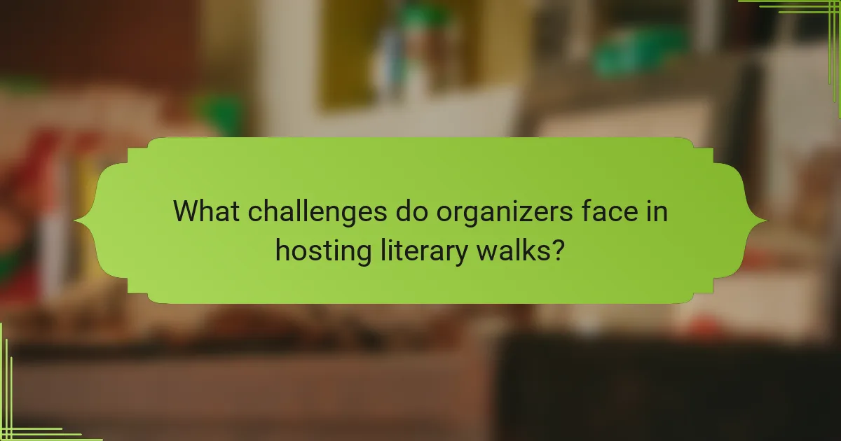 What challenges do organizers face in hosting literary walks?
