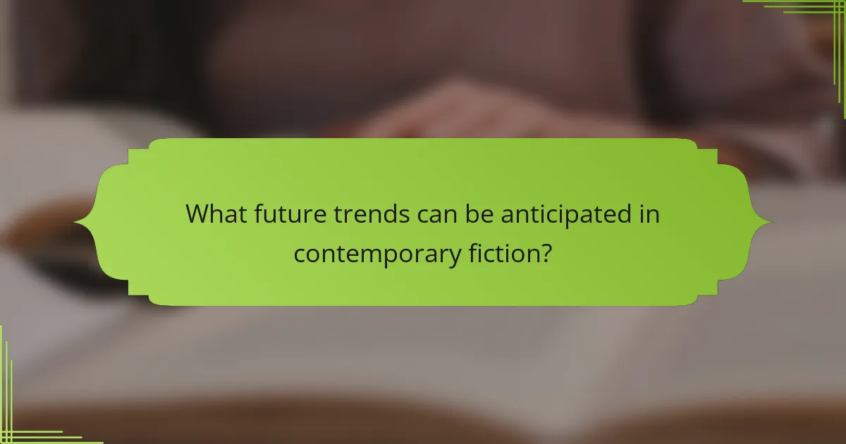What future trends can be anticipated in contemporary fiction?