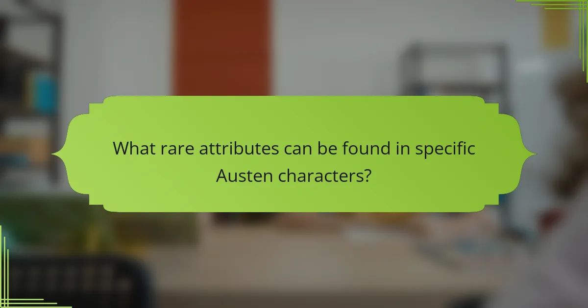 What rare attributes can be found in specific Austen characters?
