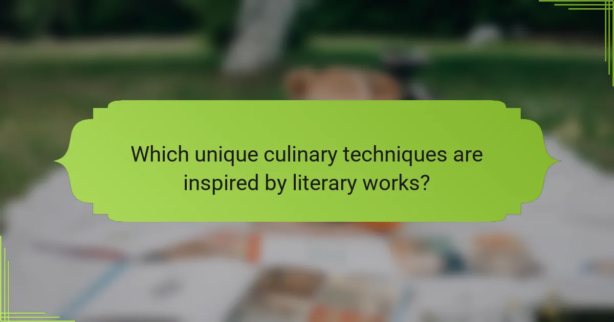 Which unique culinary techniques are inspired by literary works?